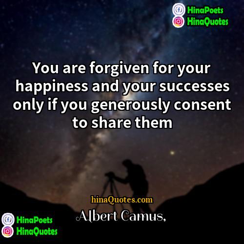 Albert Camus Quotes | You are forgiven for your happiness and